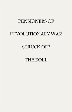 Pensioners of [The] Revolutionary War, Struck Off the Roll. with an Added Index to States - U. S. War Department