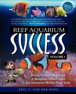 Reef Aquarium Success - Volume 1: Learn How To Maintain A Beautiful Mini-Ocean Environment Within Your Tank - Hope, Eric van van der