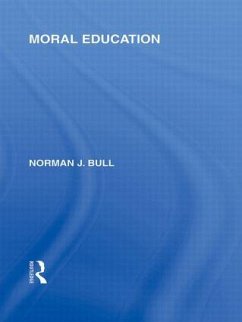 Moral Education (International Library of the Philosophy of Education Volume 4) - Bull, Norman J