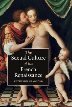 The Sexual Culture of the French Renaissance - Crawford, Katherine