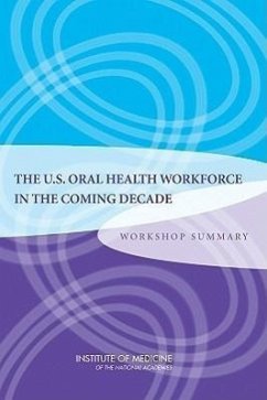 The U.S. Oral Health Workforce in the Coming Decade - Institute Of Medicine; Board On Health Care Services