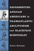 Representing African Americans in Transatlantic Abolitionism and Blackface Minstrelsy
