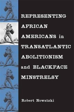 Representing African Americans in Transatlantic Abolitionism and Blackface Minstrelsy - Nowatzki, Robert