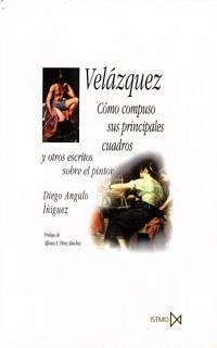 Velázquez : cómo compuso sus principales cuadros y otros escritos sobre el pintor - Angulo Íñiguez, Diego . . . [et al.
