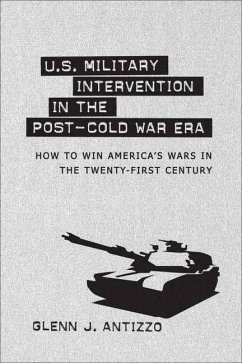 U.S. Military Intervention in the Post-Cold War Era - Antizzo, Glenn J