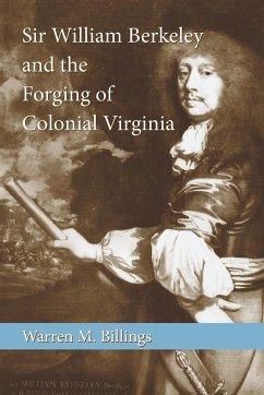 Sir William Berkeley and the Forging of Colonial Virginia - Billings, Warren M