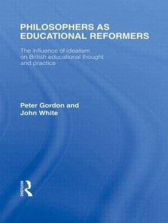 Philosophers as Educational Reformers (International Library of the Philosophy of Education Volume 10) - Gordon, Peter; White, John