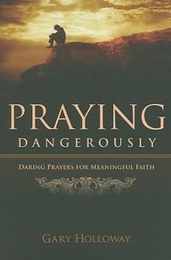 Praying Dangerously - Holloway, Gary