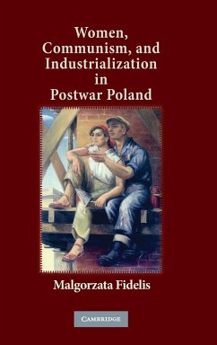 Women, Communism, and Industrialization in Postwar Poland - Fidelis, Malgorzata