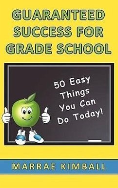 Guaranteed Success for Grade School 50 Easy Things You Can Do Today! - Kimball, Marrae