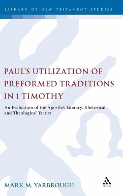 Paul's Utilization of Preformed Traditions in 1 Timothy - Yarbrough, Mark M.