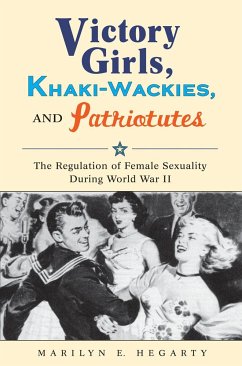 Victory Girls, Khaki-Wackies, and Patriotutes - Hegarty, Marilyn E
