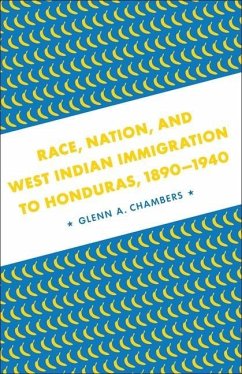 Race, Nation, and West Indian Immigration to Honduras, 1890-1940 - Chambers, Glenn A