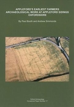 Appleford's Earliest Farmers: Archaeological Work at Appleford Sidings, Oxfordshire, 1993-2000 - Booth, Paul; Simmonds, Andy