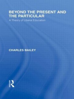 Beyond the Present and the Particular (International Library of the Philosophy of Education Volume 2) - Bailey, Charles H