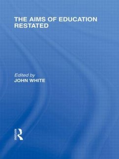 The Aims of Education Restated (International Library of the Philosophy of Education Volume 22) - White, John
