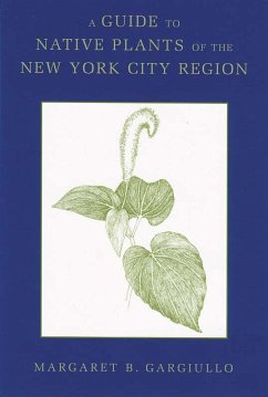 A Guide to Native Plants of the New York City Region - Gargiullo, Margaret B