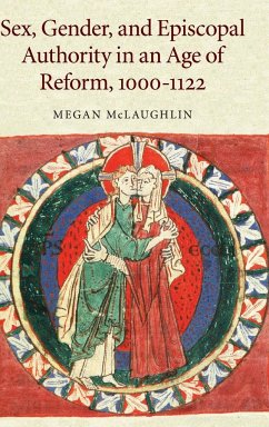 Sex, Gender, and Episcopal Authority in an Age of Reform, 1000-1122 - McLaughlin, Megan