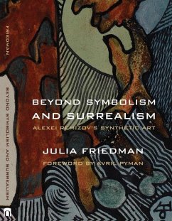 Beyond Symbolism and Surrealism: Alexei Remizov's Synthetic Art - Friedman, Julia