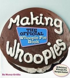 Making Whoopies: The Official Whoopie Pie Book - Griffin, Nancy