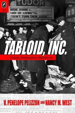 Tabloid, Inc: Crimes, Newspapers, Narratives - West, Nancy M.; Pelizzon, V. Penelope