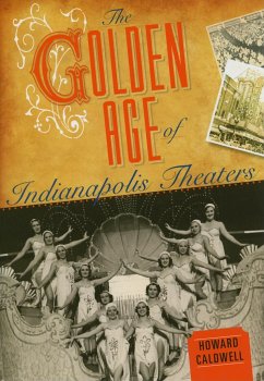 The Golden Age of Indianapolis Theaters - Caldwell, Howard