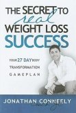 The Secret to Real Weight Loss Success: Your 27 Day Body Transformation Gameplan