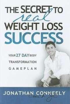 The Secret to Real Weight Loss Success: Your 27 Day Body Transformation Gameplan - Conneely, Jonathan