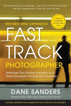 Fast Track Photographer: Leverage Your Unique Strengths for a More Successful Photography Business - Sanders, Dane