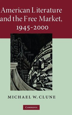 American Literature and the Free Market, 1945-2000 - Clune, Michael W.