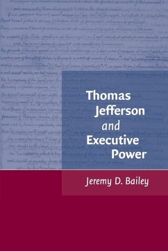 Thomas Jefferson and Executive Power - Bailey, Jeremy D.