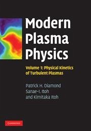 Modern Plasma Physics: Volume 1, Physical Kinetics of Turbulent Plasmas - Diamond, Patrick H; Itoh, Sanae-I; Itoh, Kimitaka