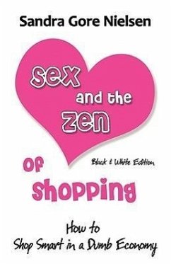Sex and the Zen of Shopping (B&w Edition): Women's How to Save Money, Be Happy & Green by Vintage, Secondhand, Bargain Shopping for Clothing, Jewelry, - Sandra Gore