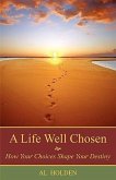 A Life Well Chosen: How Your Choices Shape Your Destiny