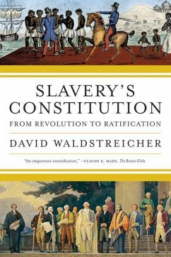 Slavery's Constitution: From Revolution to Ratification - Waldstreicher, David