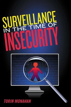 Surveillance in the Time of Insecurity - Monahan, Torin