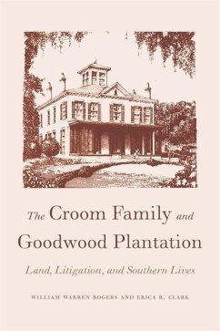 The Croom Family and Goodwood Plantation - Rogers, William Warren; Clark, Erica R