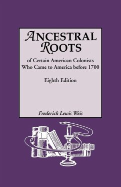 Ancestral Roots of Certain American Colonists Who Came to America Before 1700. Lineages from Afred the Great, Charlemagne, Malcolm of Scotland, Robert - Weis, Frederick Lewis