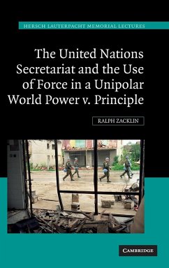 The United Nations Secretariat and the Use of Force in a Unipolar World - Zacklin, Ralph
