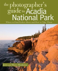 The Photographer's Guide to Acadia National Park - Monkman, Jerry; Monkman, Marcy