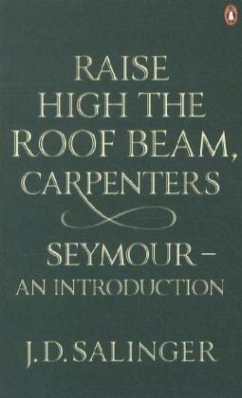 Raise High the Roof Beam, Carpenters; Seymour - an Introduction - Salinger, Jerome D.