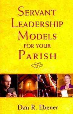 Servant Leadership Models for Your Parish - Ebener, Dan R.