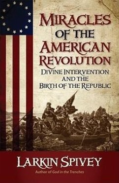 Miracles of the American Revolution: Divine Intervention and the Birth of the Republic - Spivey, Larkin