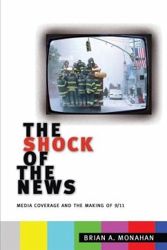 The Shock of the News: Media Coverage and the Making of 9/11 - Monahan, Brian A.