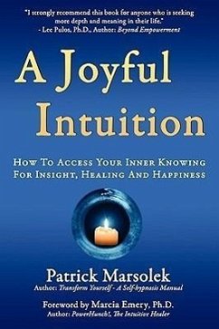 A Joyful Intuition - How to access your inner knowing for insight, healing and happiness - Marsolek, Patrick J.