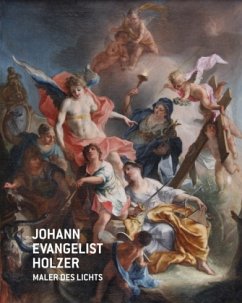 Johann Evangelist Holzer - Maler des Lichts. 1709-1740
