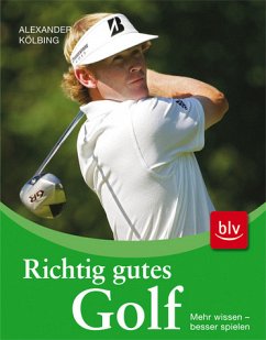 Richtig gutes Golf - Mehr wissen - besser spielen - Kölbing, Alexander