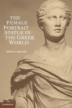 The Female Portrait Statue in the Greek World - Dillon, Sheila