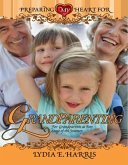 Preparing My Heart for Grandparenting: For Grandparents at Any Stage of the Journey