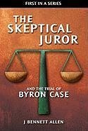 The Skeptical Juror and the Trial of Byron Case - Allen, J. Bennett